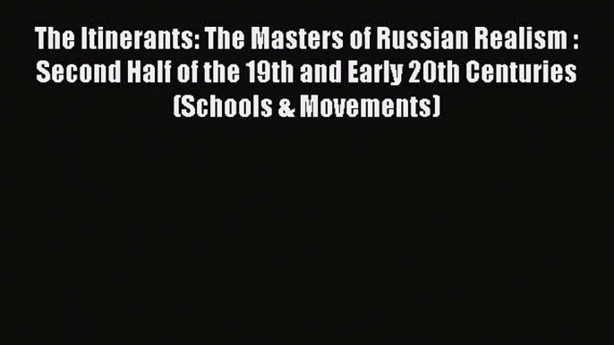 [Read book] The Itinerants: The Masters of Russian Realism : Second Half of the 19th and Early