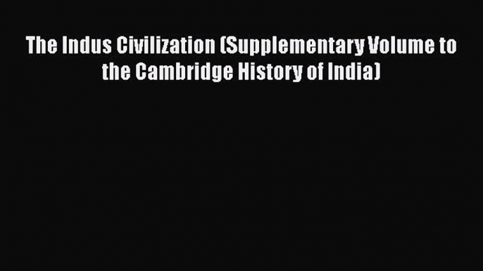 [Read book] The Indus Civilization (Supplementary Volume to the Cambridge History of India)