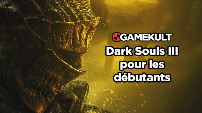 Dark Souls III - Guide : Dark Souls III pour les débutants