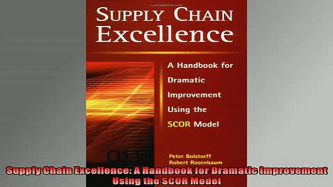 Free PDF Downlaod  Supply Chain Excellence A Handbook for Dramatic Improvement Using the SCOR Model READ ONLINE