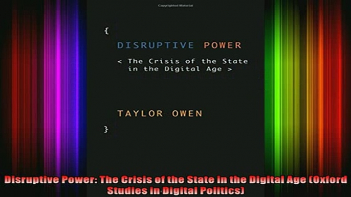 FREE EBOOK ONLINE  Disruptive Power The Crisis of the State in the Digital Age Oxford Studies in Digital Free Online