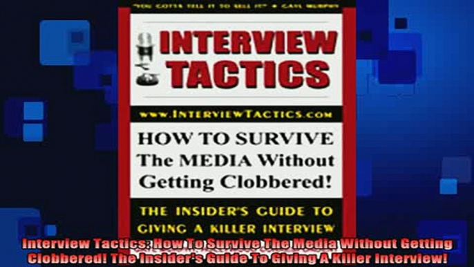 READ book  Interview Tactics How To Survive The Media Without Getting Clobbered The Insiders Guide Full Free