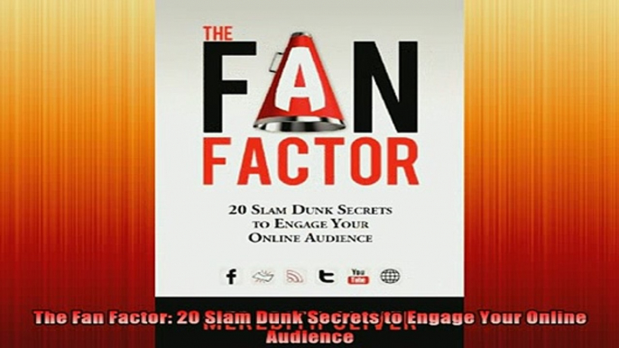 FREE EBOOK ONLINE  The Fan Factor 20 Slam Dunk Secrets to Engage Your Online Audience Full Free