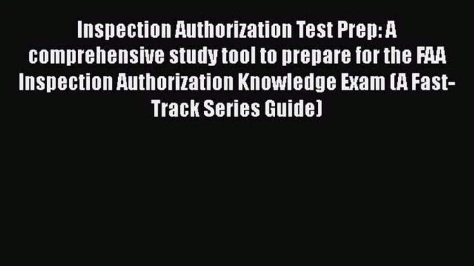 [Read Book] Inspection Authorization Test Prep: A comprehensive study tool to prepare for the