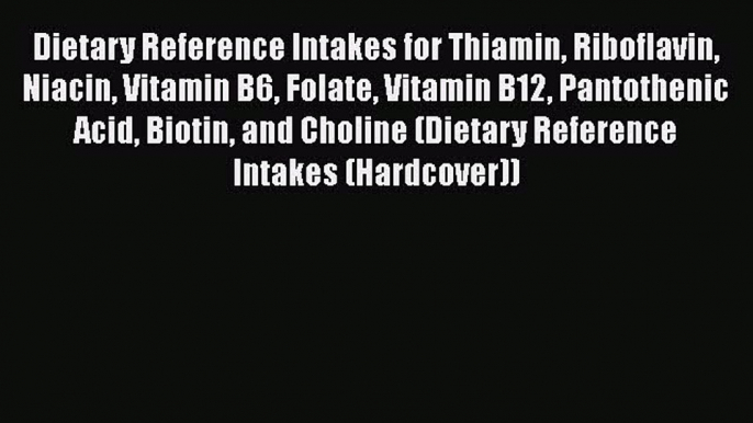 [Read book] Dietary Reference Intakes for Thiamin Riboflavin Niacin Vitamin B6 Folate Vitamin