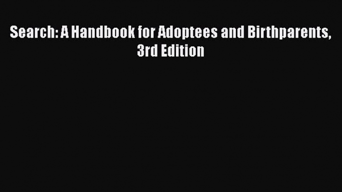 [PDF] Search: A Handbook for Adoptees and Birthparents 3rd Edition [Download] Online