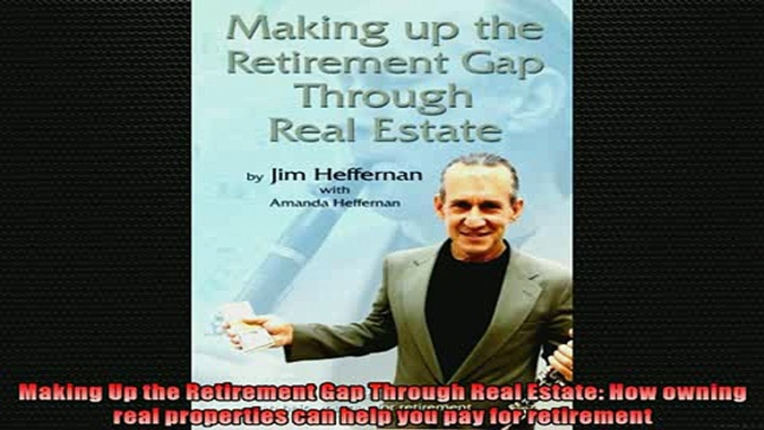 READ book  Making Up the Retirement Gap Through Real Estate How owning real properties can help you  FREE BOOOK ONLINE