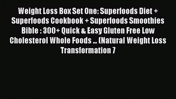 Read Weight Loss Box Set One: Superfoods Diet + Superfoods Cookbook + Superfoods Smoothies