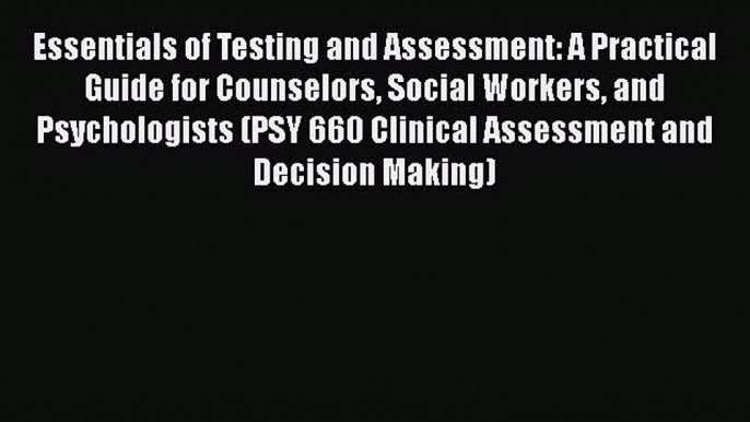 [Read book] Essentials of Testing and Assessment: A Practical Guide for Counselors Social Workers