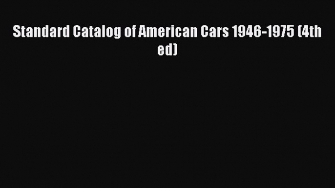 [Read Book] Standard Catalog of American Cars 1946-1975 (4th ed)  EBook