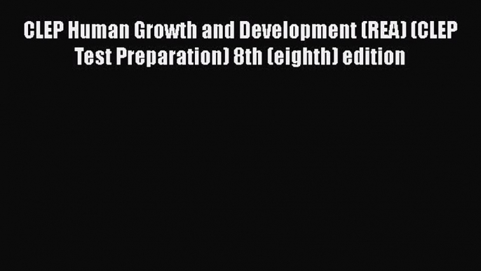 Read CLEP Human Growth and Development (REA) (CLEP Test Preparation) 8th (eighth) edition Ebook