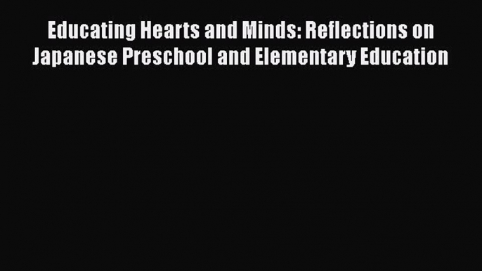 [Read book] Educating Hearts and Minds: Reflections on Japanese Preschool and Elementary Education