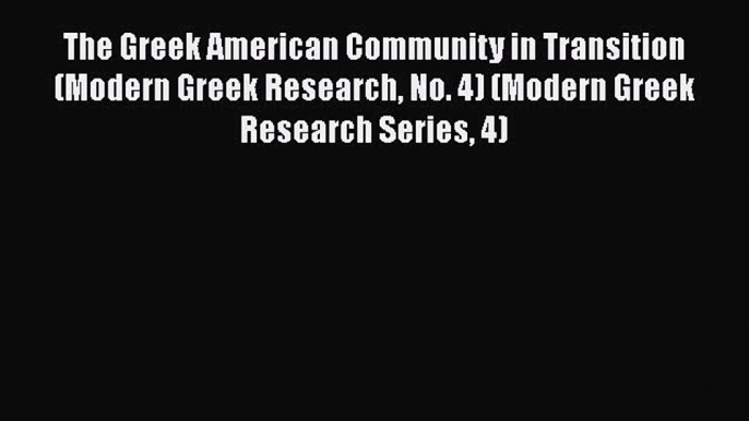 Book The Greek American Community in Transition (Modern Greek Research No. 4) (Modern Greek