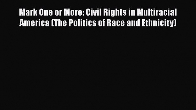 Book Mark One or More: Civil Rights in Multiracial America (The Politics of Race and Ethnicity)