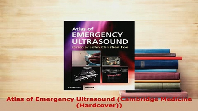 PDF  Atlas of Emergency Ultrasound Cambridge Medicine Hardcover Read Full Ebook