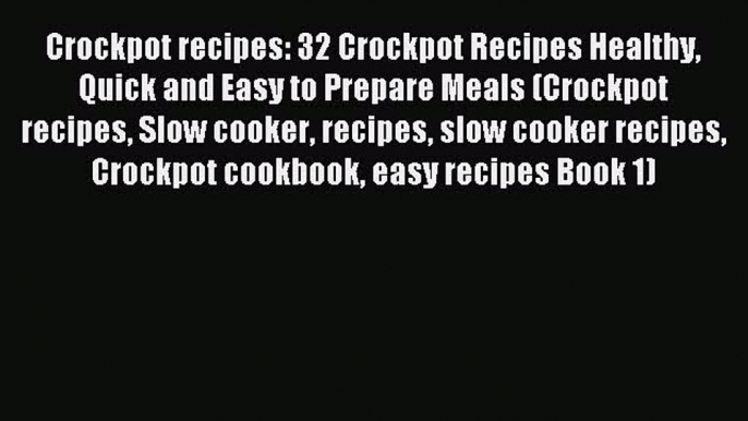 Read Crockpot recipes: 32 Crockpot Recipes Healthy Quick and Easy to Prepare Meals (Crockpot