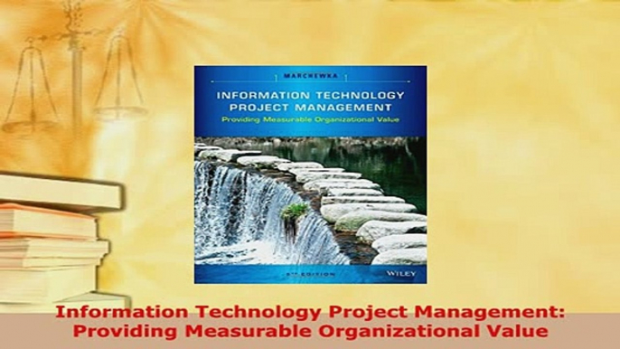 Download  Information Technology Project Management Providing Measurable Organizational Value Ebook