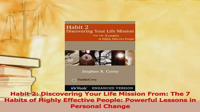 Read  Habit 2 Discovering Your Life Mission From The 7 Habits of Highly Effective People Ebook Free