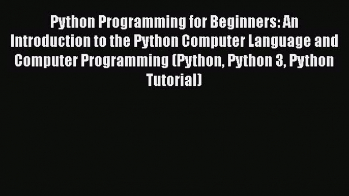 Read Python Programming for Beginners: An Introduction to the Python Computer Language and