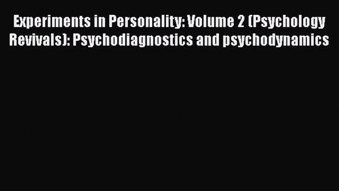 [PDF] Experiments in Personality: Volume 2 (Psychology Revivals): Psychodiagnostics and psychodynamics