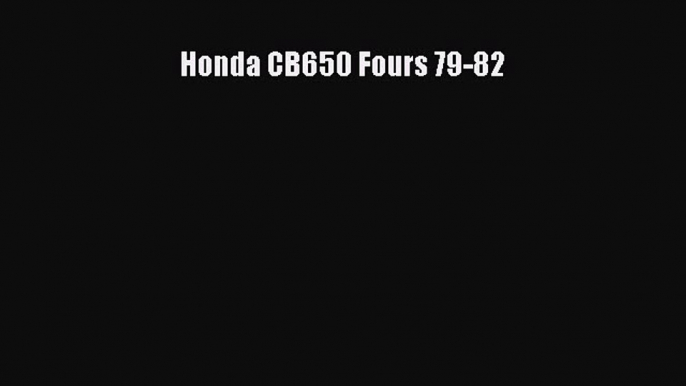 [Read Book] Honda CB650 Fours 79-82  EBook