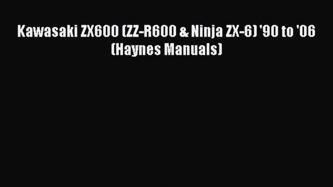 [Read Book] Kawasaki ZX600 (ZZ-R600 & Ninja ZX-6) '90 to '06 (Haynes Manuals)  EBook