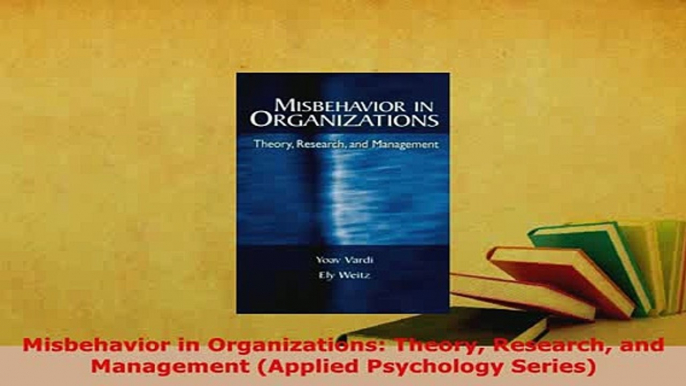 PDF  Misbehavior in Organizations Theory Research and Management Applied Psychology Series PDF Full Ebook