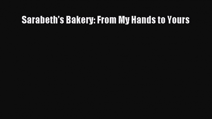 [Read Book] Sarabeth's Bakery: From My Hands to Yours  EBook