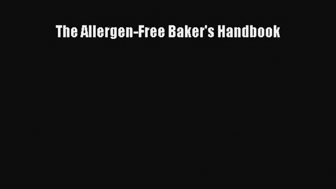 [Read Book] The Allergen-Free Baker's Handbook  EBook