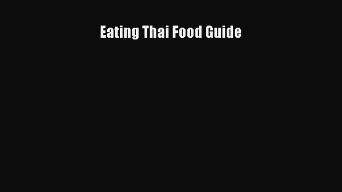 [Read Book] Eating Thai Food Guide  EBook