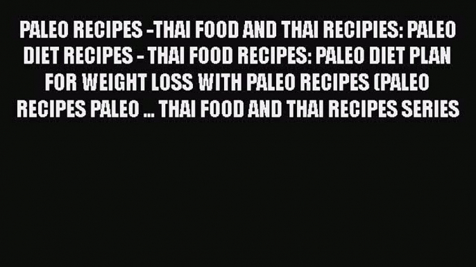 [Read Book] PALEO RECIPES -THAI FOOD AND THAI RECIPIES: PALEO DIET RECIPES - THAI FOOD RECIPES: