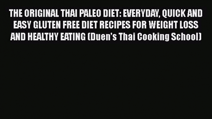 [Read Book] THE ORIGINAL THAI PALEO DIET: EVERYDAY QUICK AND EASY GLUTEN FREE DIET RECIPES