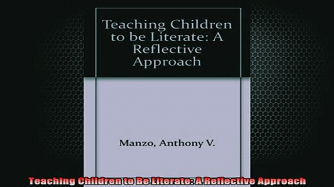 DOWNLOAD FREE Ebooks  Teaching Children to Be Literate A Reflective Approach Full EBook