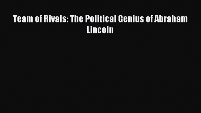 Download Team of Rivals: The Political Genius of Abraham Lincoln PDF Free