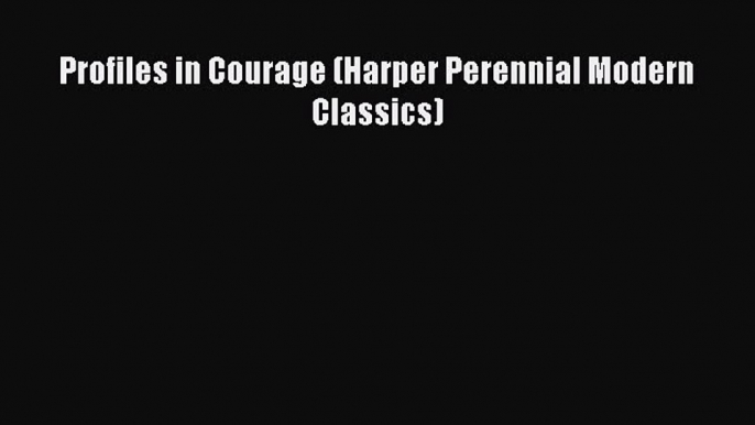 Download Profiles in Courage (Harper Perennial Modern Classics) PDF Free