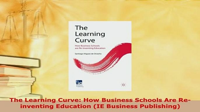 PDF  The Learning Curve How Business Schools Are Reinventing Education IE Business PDF Full Ebook