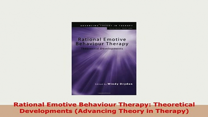 Download  Rational Emotive Behaviour Therapy Theoretical Developments Advancing Theory in Therapy Read Online