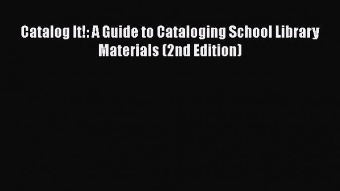 Book Catalog It!: A Guide to Cataloging School Library Materials (2nd Edition) Read Full Ebook