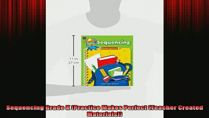 Free Full PDF Downlaod  Sequencing Grade K Practice Makes Perfect Teacher Created Materials Full Free