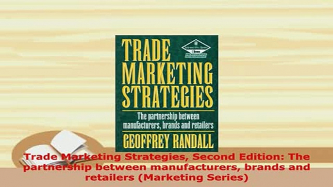 Download  Trade Marketing Strategies Second Edition The partnership between manufacturers brands PDF Online