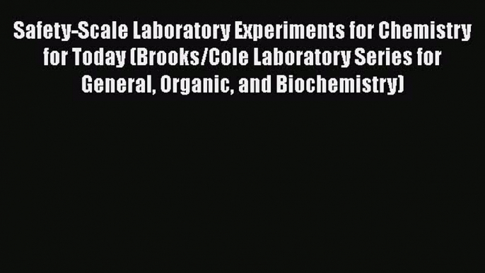 [Read Book] Safety-Scale Laboratory Experiments for Chemistry for Today (Brooks/Cole Laboratory