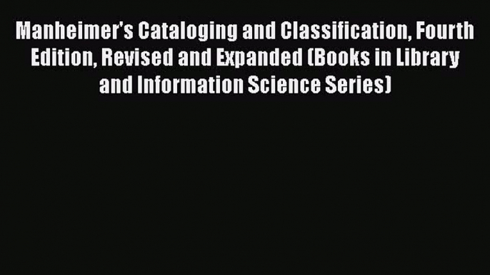 Ebook Manheimer's Cataloging and Classification Fourth Edition Revised and Expanded (Books