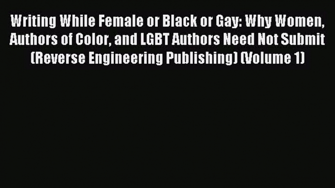 [Download PDF] Writing While Female or Black or Gay: Why Women Authors of Color and LGBT Authors