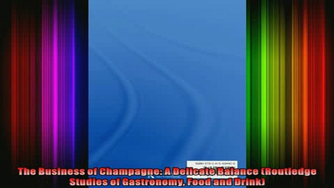 READ book  The Business of Champagne A Delicate Balance Routledge Studies of Gastronomy Food and Free Online