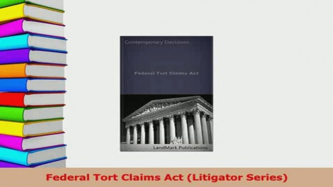 PDF  Federal Tort Claims Act Litigator Series  Read Online