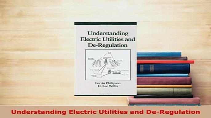 PDF  Understanding Electric Utilities and DeRegulation Free Books