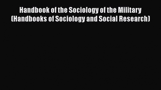 [Read book] Handbook of the Sociology of the Military (Handbooks of Sociology and Social Research)