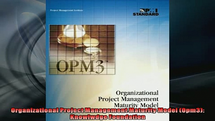 READ book  Organizational Project Management Maturity Model Opm3 Knowlwdge Foundation READ ONLINE