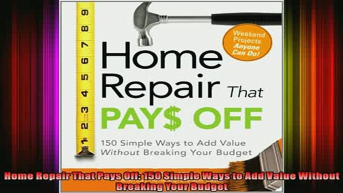 READ FREE Ebooks  Home Repair That Pays Off 150 Simple Ways to Add Value Without Breaking Your Budget Full Free