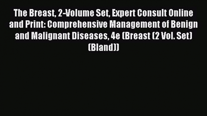 Read The Breast 2-Volume Set Expert Consult Online and Print: Comprehensive Management of Benign